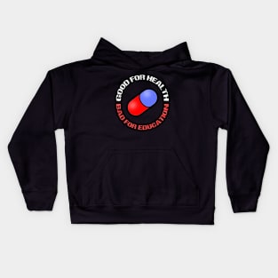 GOOD FOR HEALTH, BAD FOR EDUCATION Kids Hoodie